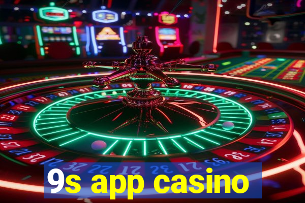 9s app casino